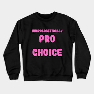 Unapologetically Pro Choice Crewneck Sweatshirt